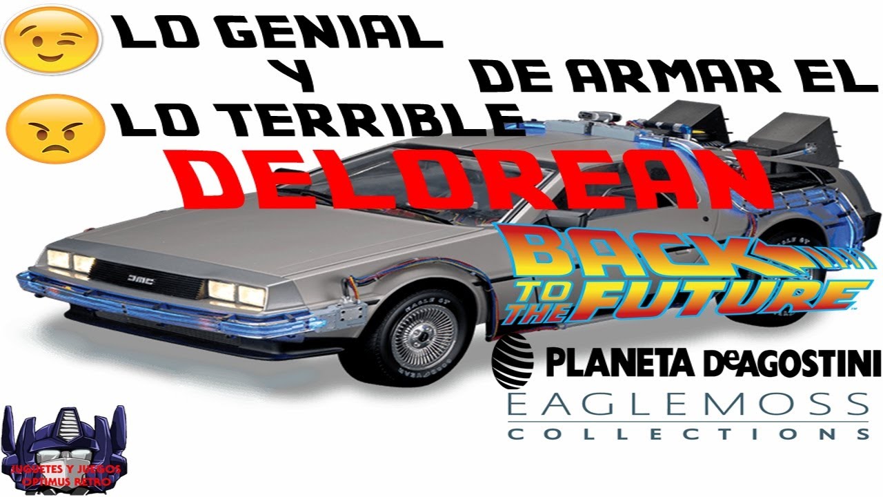 LO GENIAL Y TERRIBLE DE ARMAR EL DELOREAN PLANETA DEAGOSTINI MEXICO VOLVER AL FUTURO