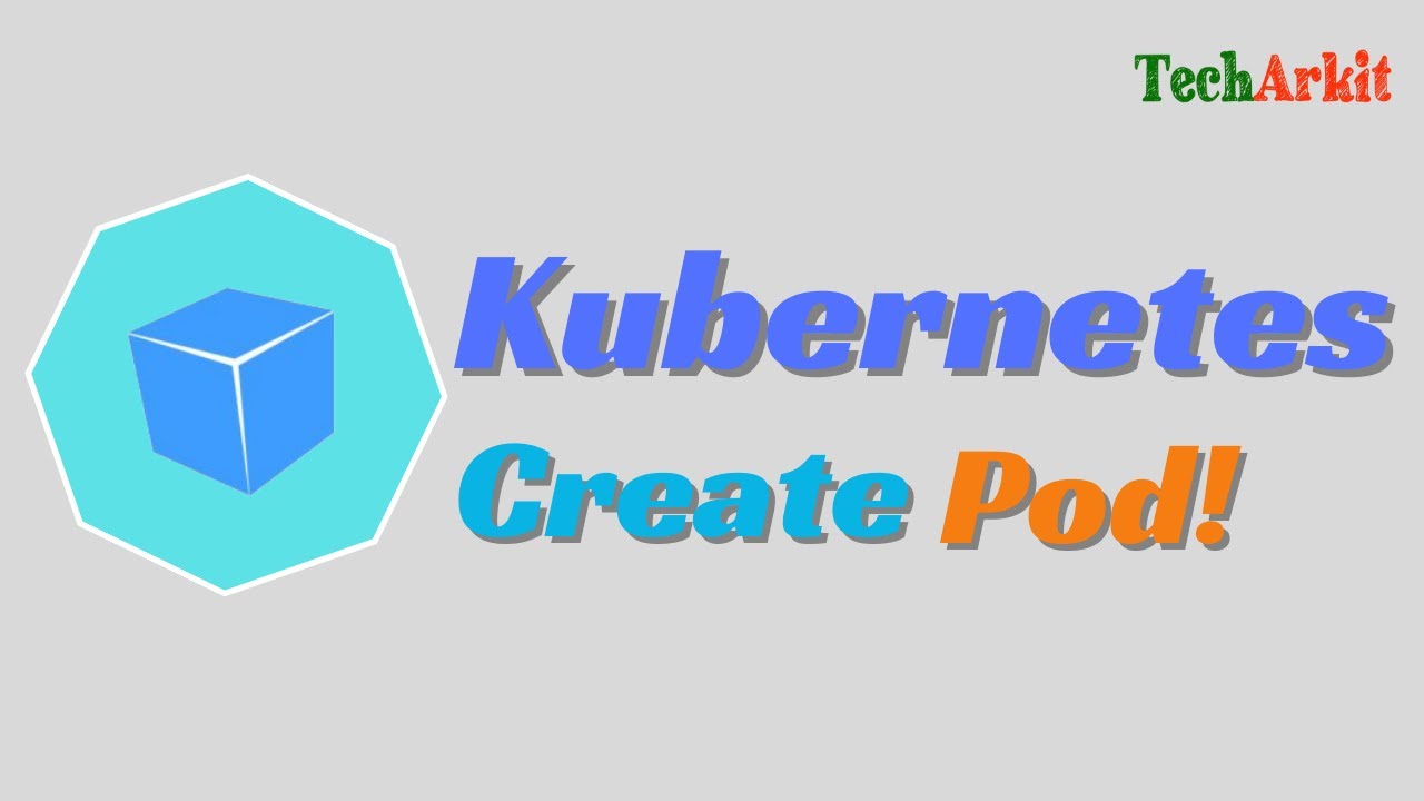 How to Create Pod in Kubernetes | Tech Arkit