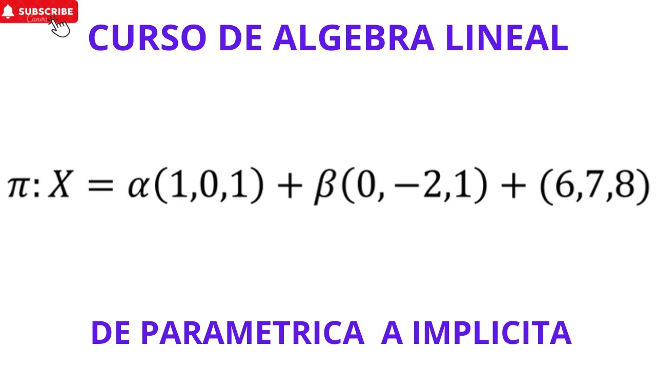 CURSO DE ALGEBRA LINEAL - CLASE 39 - PASAJE DE PARAMETRICA A IMPLICITA