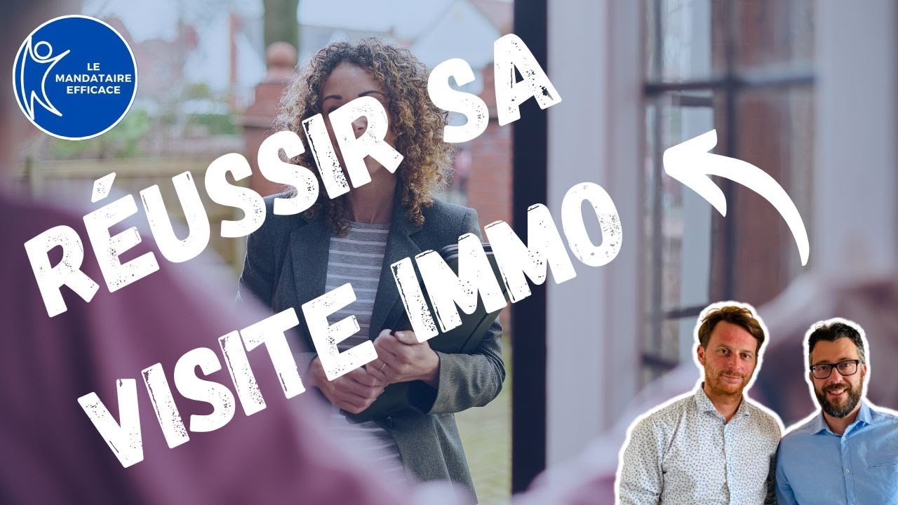 Mandataire Immobilier : Comment RÉUSSIR sa VISITE immobilière ? - partie 2