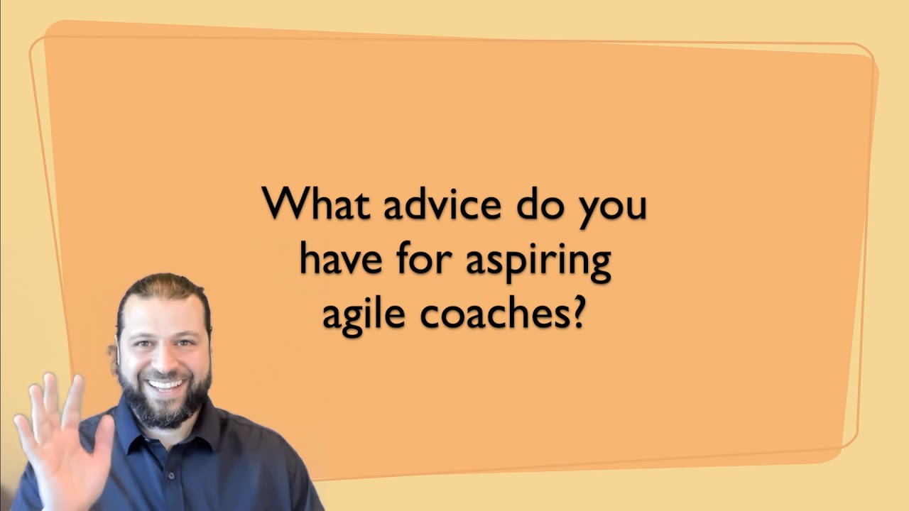 Advice for aspiring agile coaches