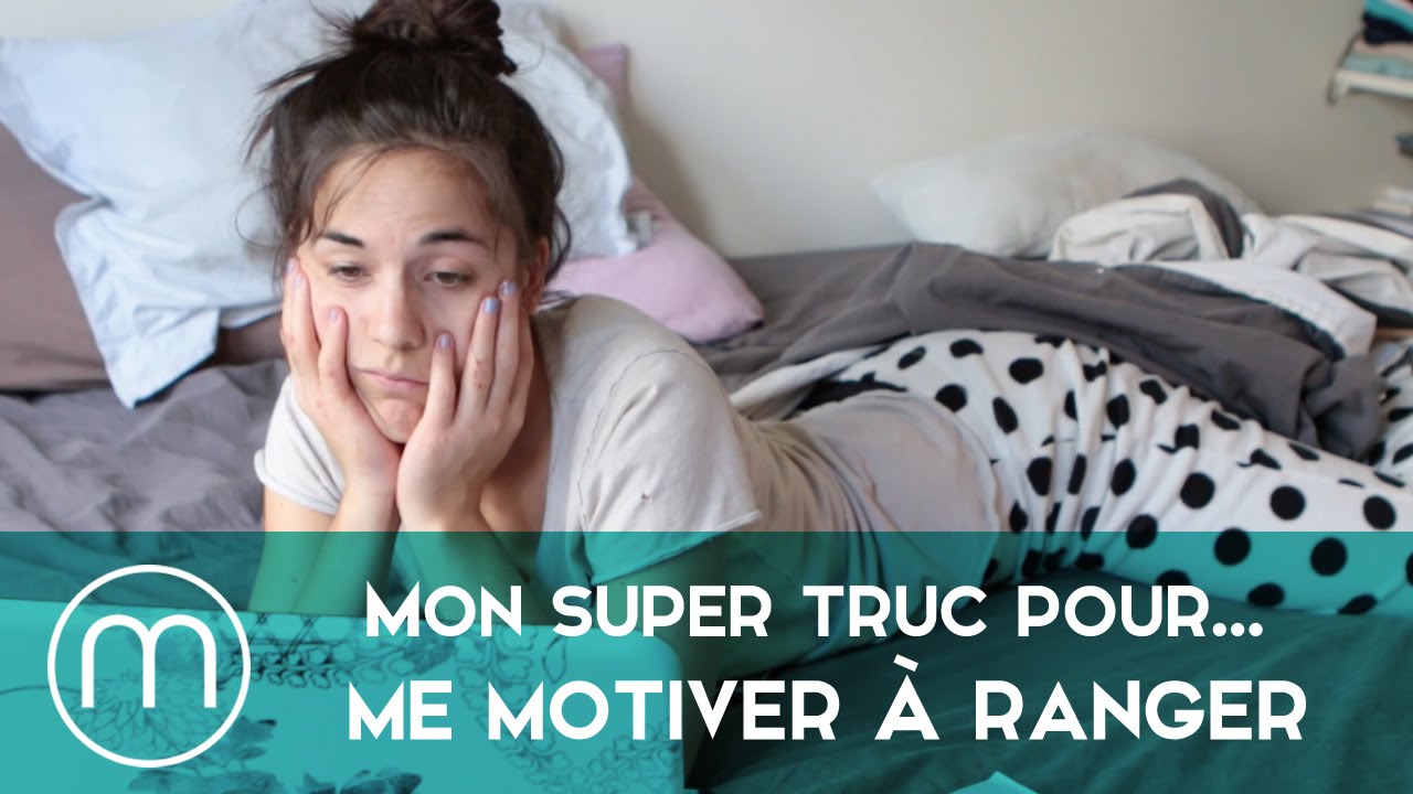 Mon super truc pour... me motiver &agrave; ranger