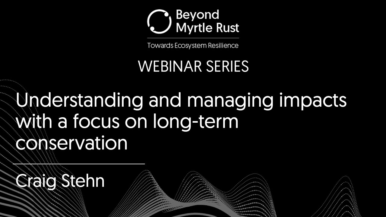 Beyond Myrtle Rust - Understanding and managing impacts with a focus on long-term conservation