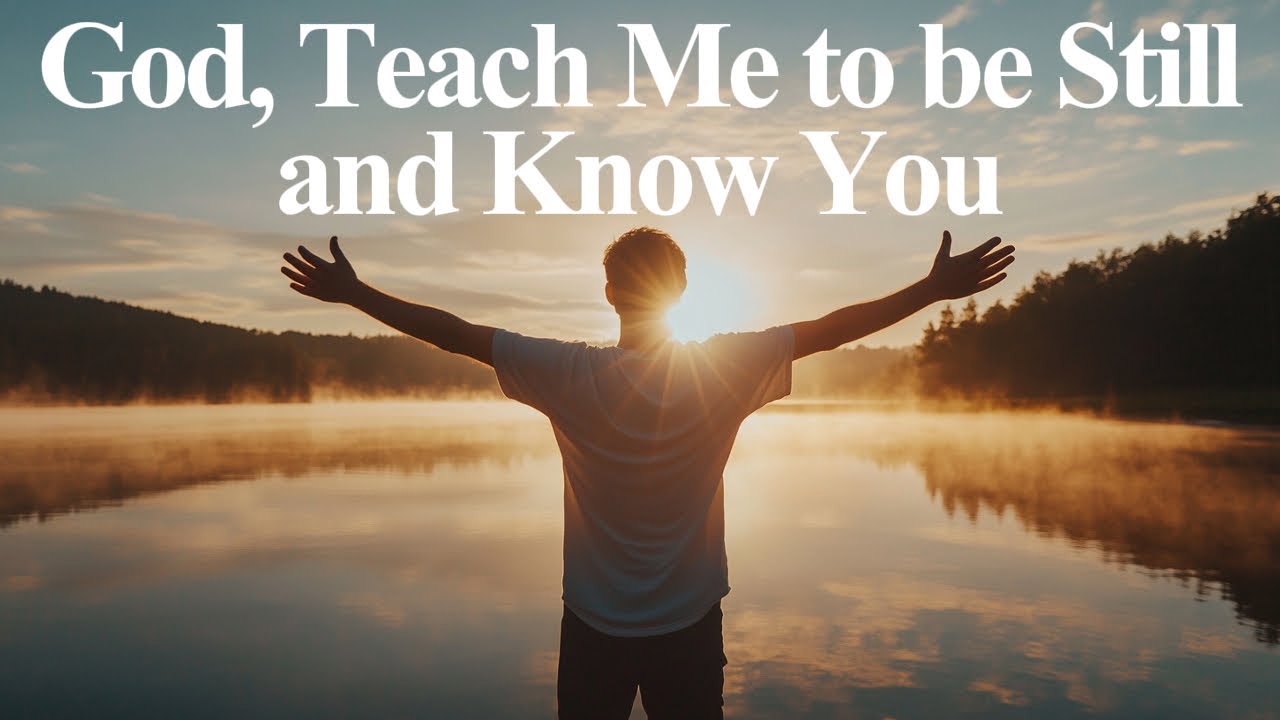 Be Still and Know Him | Psalm 46:10
