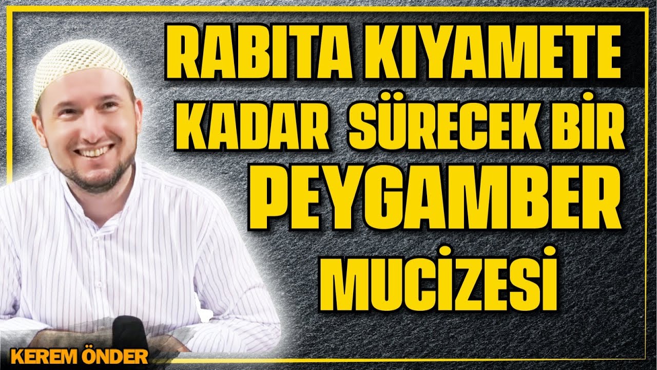Kıyamete kadar sürecek Peygamber mucizesi: RÂBITA / Kerem Önder