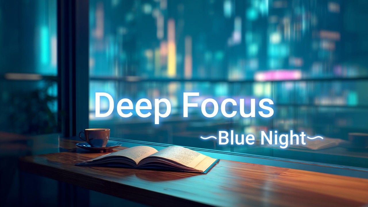 Deep Focus – Blue Night | Lofi Beats for Study & Work