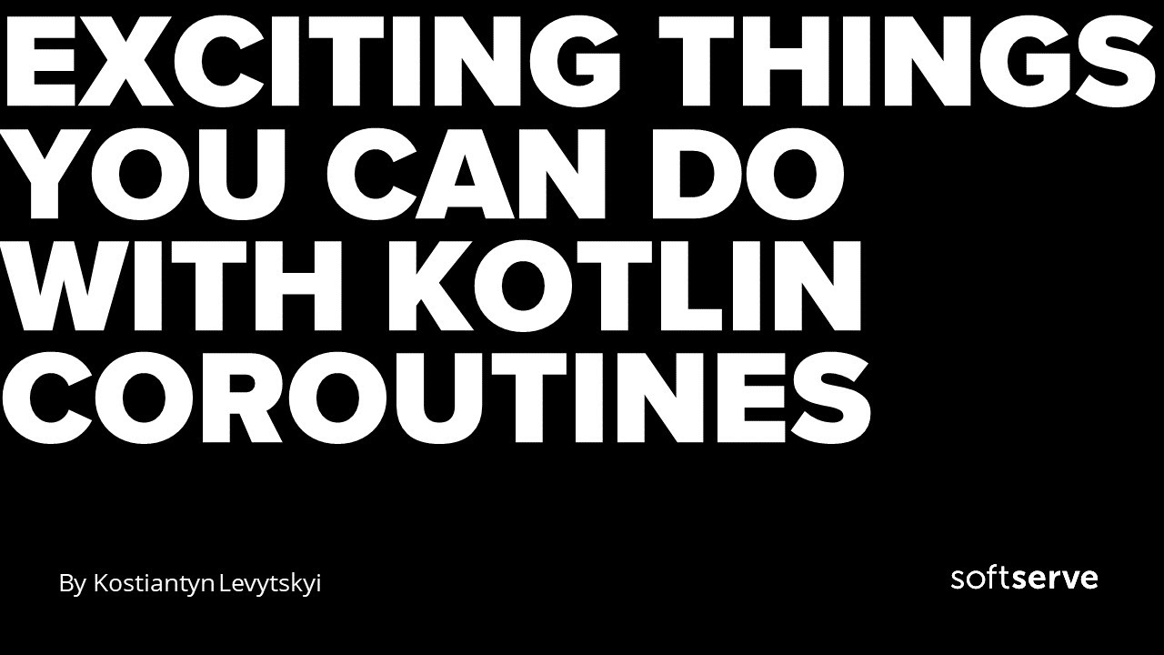 Exciting things you can do with Kotlin Coroutines by Kostiantyn Levytskyi