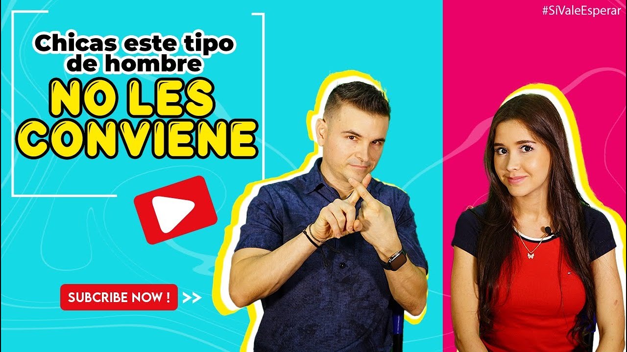 CHICAS ESTE TIPO DE CHICO NO LES CONVIENE - S&Iacute; VALE ESPERAR