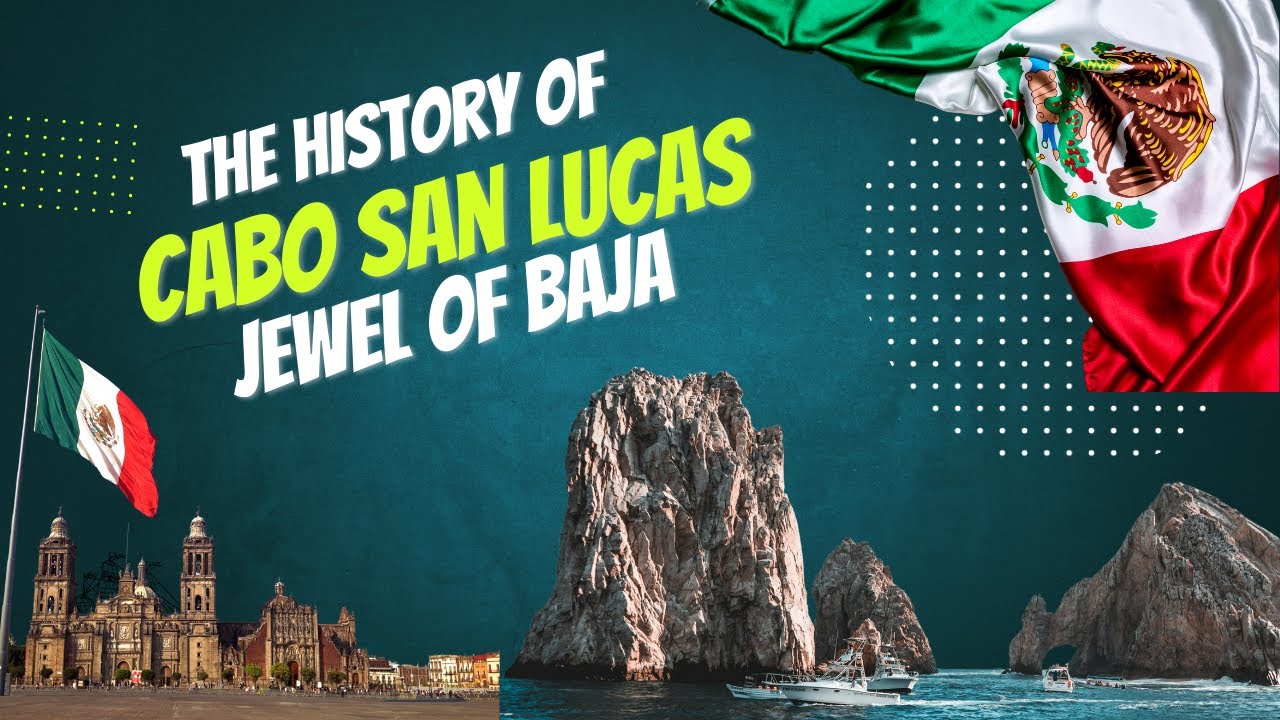 The history of Cabo San Lucas: Jewel of Baja California Sur