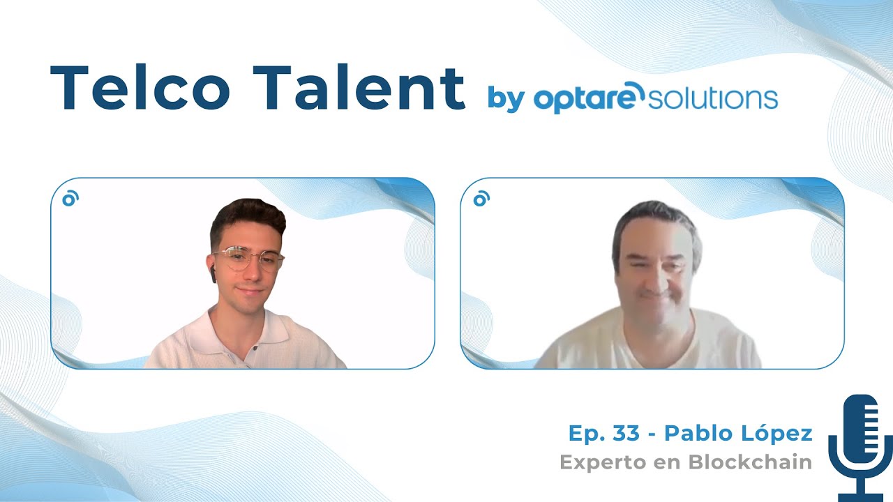 Telco Talent by Optare Solutions | Ep. 33 - Pablo López (Experto en Blockchain)