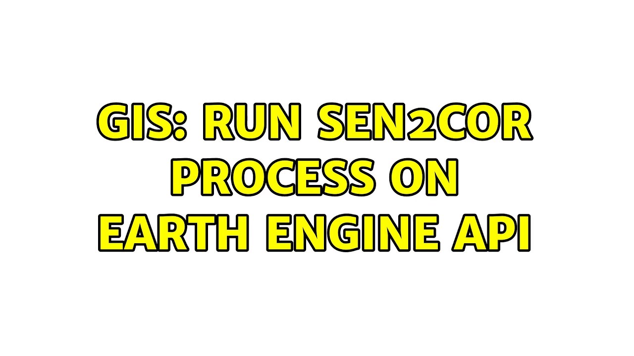 GIS: Run sen2cor process on Earth Engine API (2 Solutions!!)