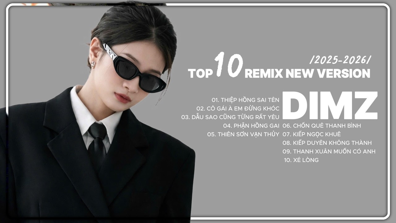 DIMZ | TOP 10 REMIX 2026 | Thiệp Hồng Sai T&ecirc;n, C&ocirc; G&aacute;i &Agrave; Em Đừng Kh&oacute;c,...