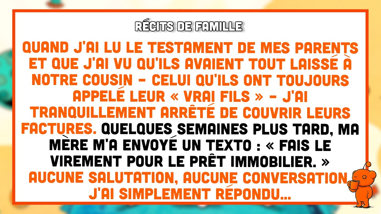 Ils ont tout laissé à notre cousin — j'ai cessé de payer leurs factures.