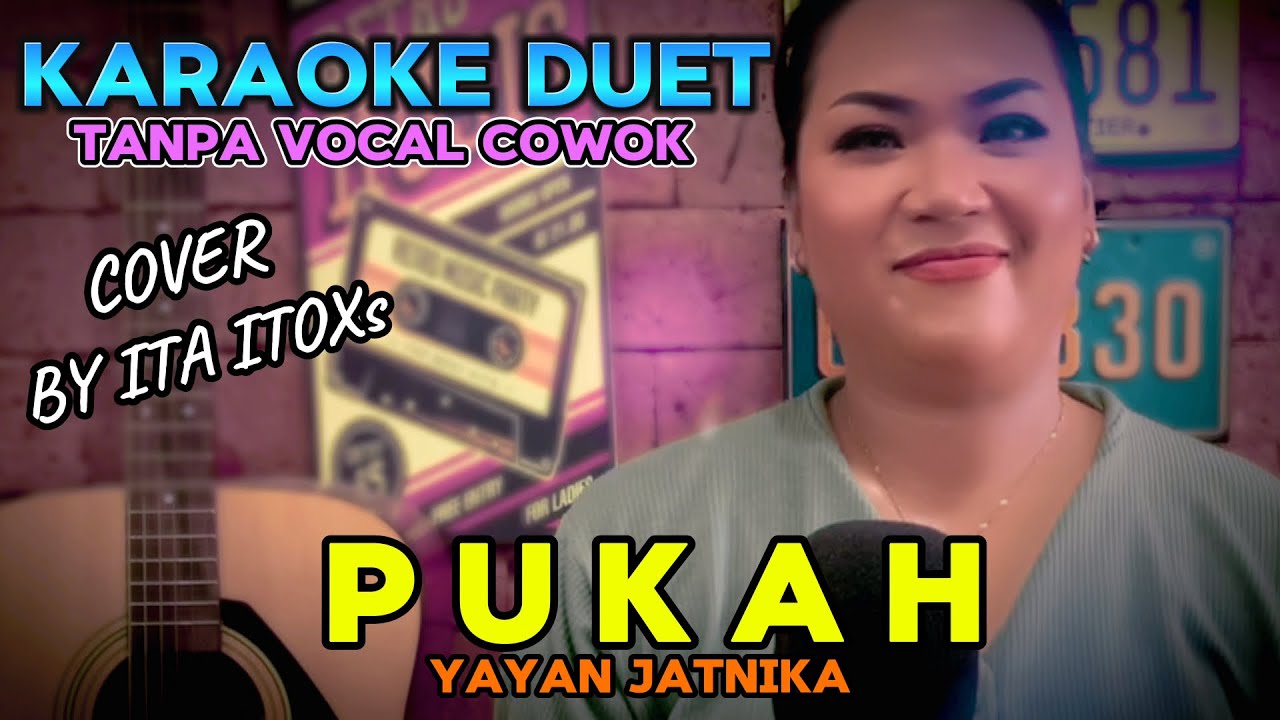 PUKAH ~ YAYAN JATNIKA || KARAOKE DUET TANPA VOCAL COWOK ~ COVER BY ITA ITOXS
