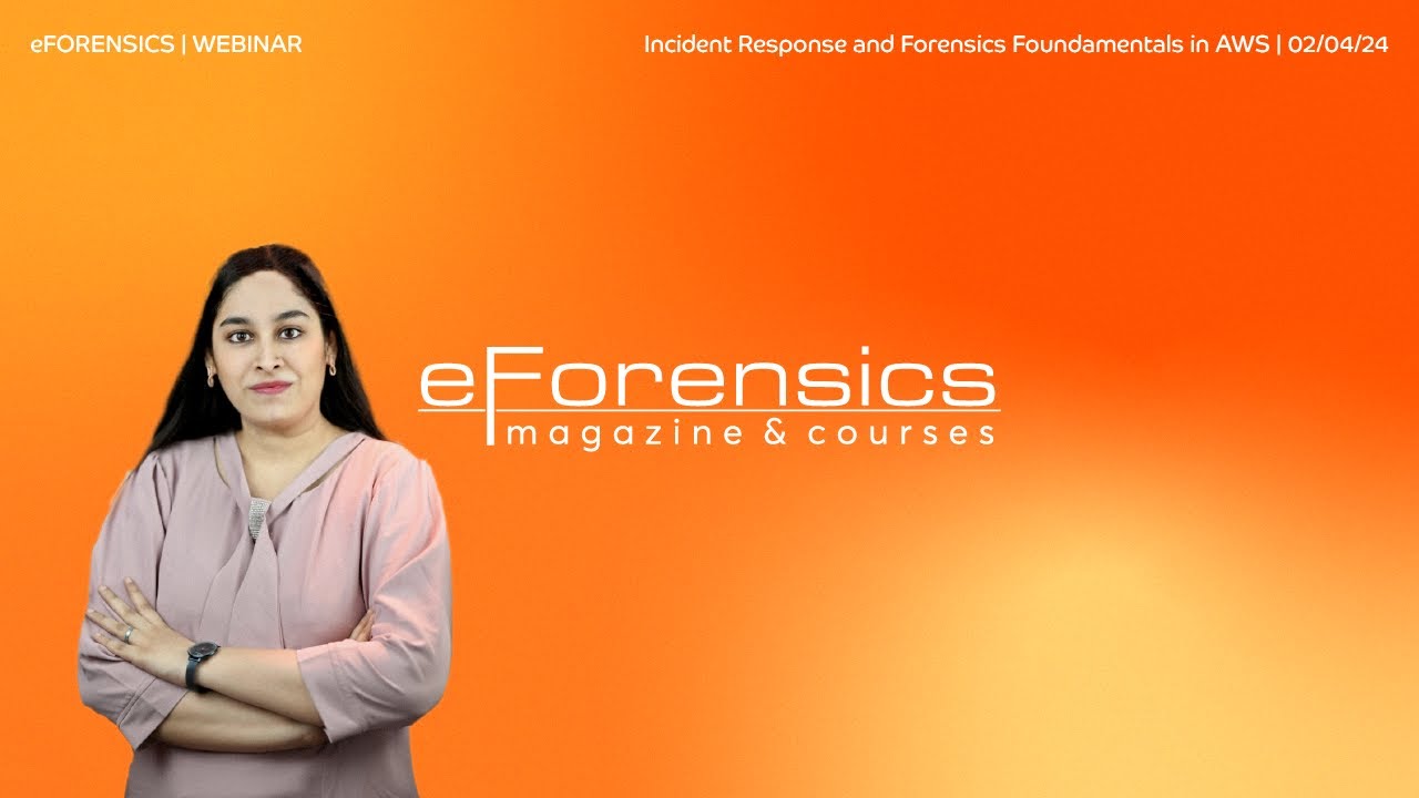 eForensics WEBINAR | Incident Response and Forensic Fundamentals | with Afshan Naqvi