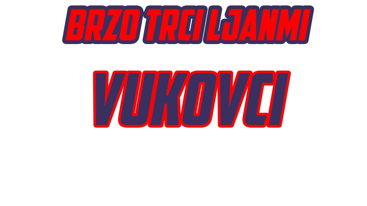 BRZO TRČI LjANMI - VUKOVCI