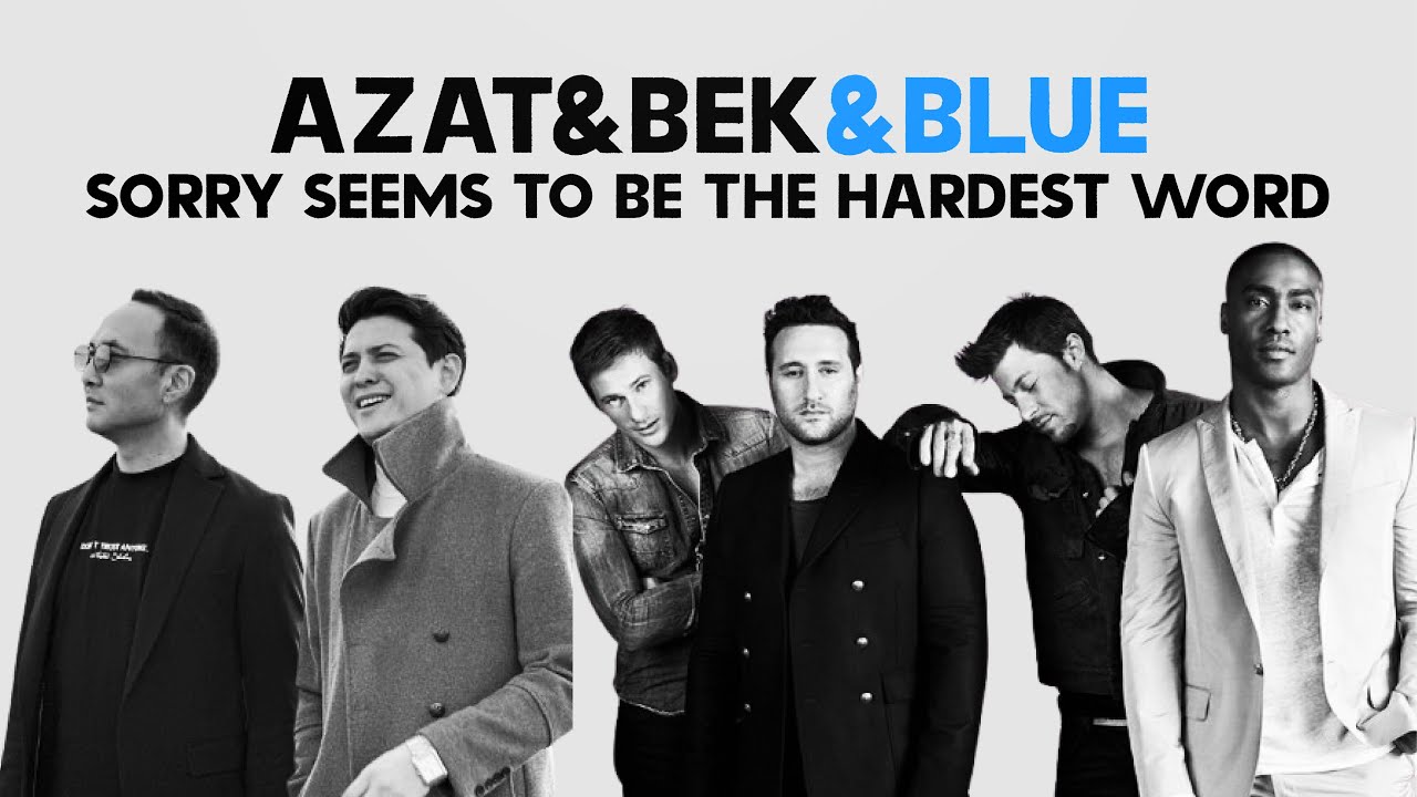 Бек Исраилов & Азат Раимбердиев & &laquo;BLUE&raquo; &ldquo;Sorry seems to Be the Hardest Word&rdquo;