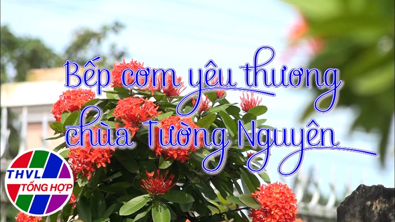 Hoa đẹp giữa đời thường: Bếp cơm yêu thương chùa Tường Nguyên