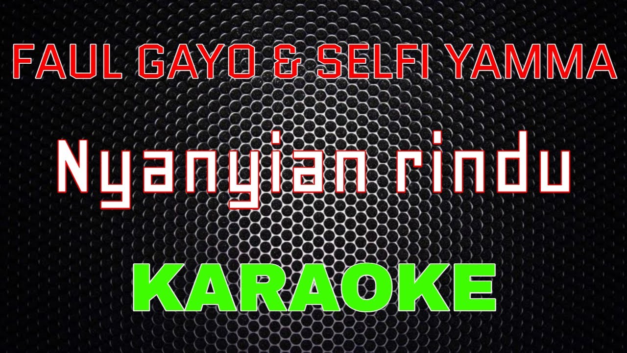 Faul Gayo Feat Selfi Yamma - Nyanyian rindu [Karaoke] | LMusical