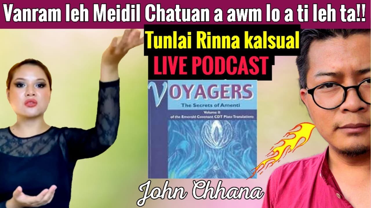 Tunlai Rinna kalsual leh mak tak hi !!?- LIVE PODCAST- JOHN CHHANA