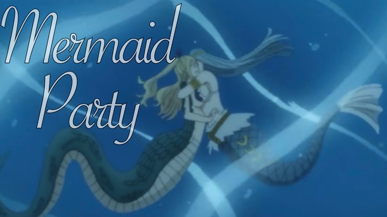 Mermaid Party || Lucy Heartfilia [100 Year Quest] [AMV]