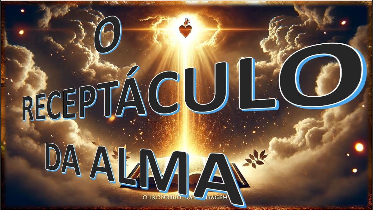O Receptáculo da Alma