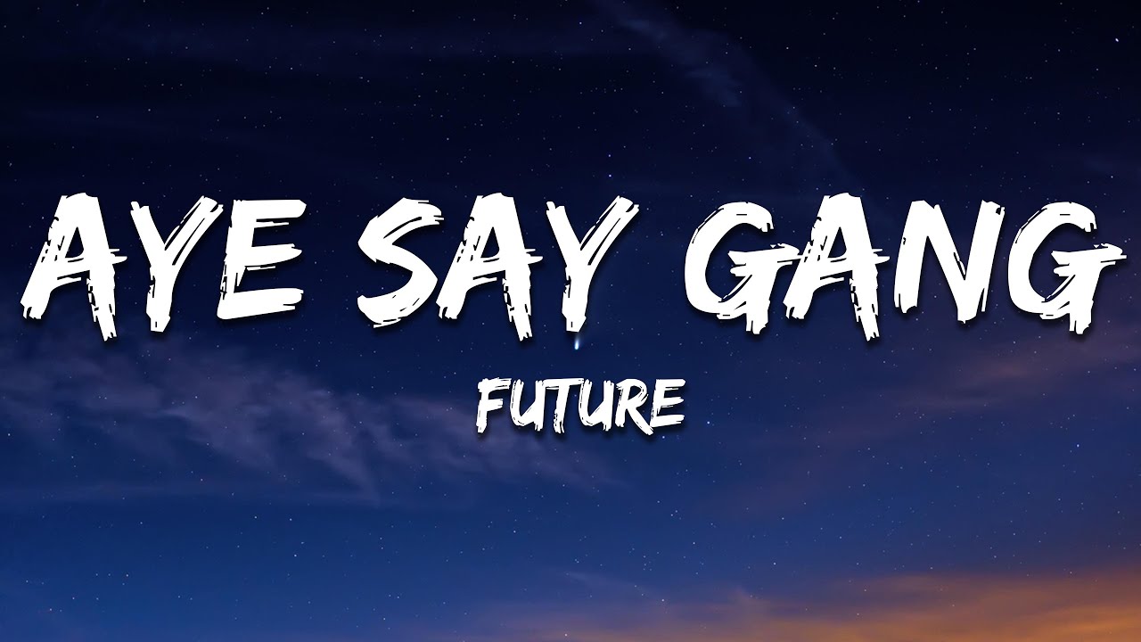 Future - AYE SAY GANG (Lyrics)