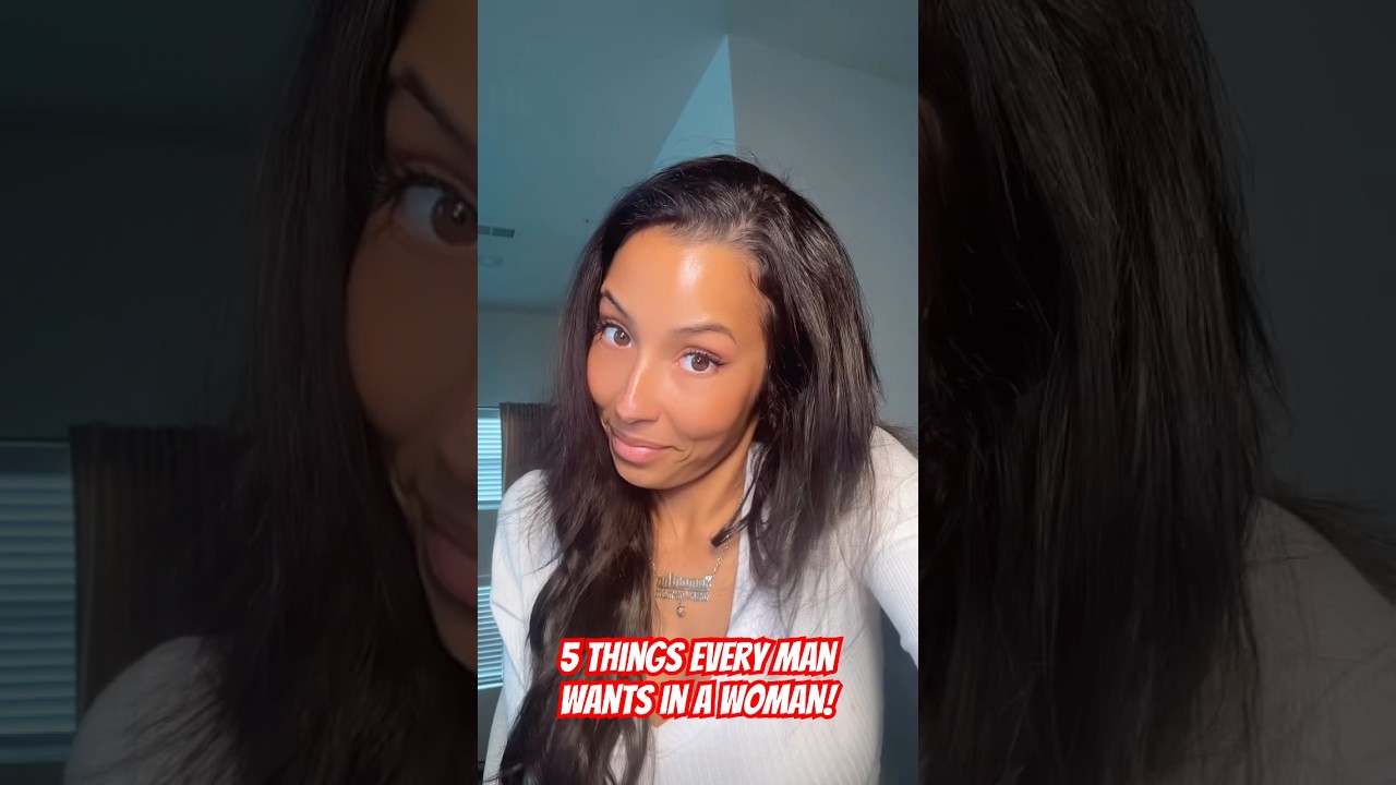 5 THINGS EVERY MAN WANTS IN A WOMAN!