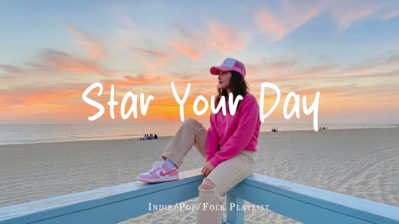 Star Your Day 🌅 Positive Energy To Star Your Day | Best Indie/Pop/Folk/Acoustic Playlist
