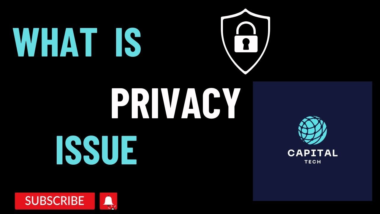 What is Privacy Issue || Capital Tech Channel