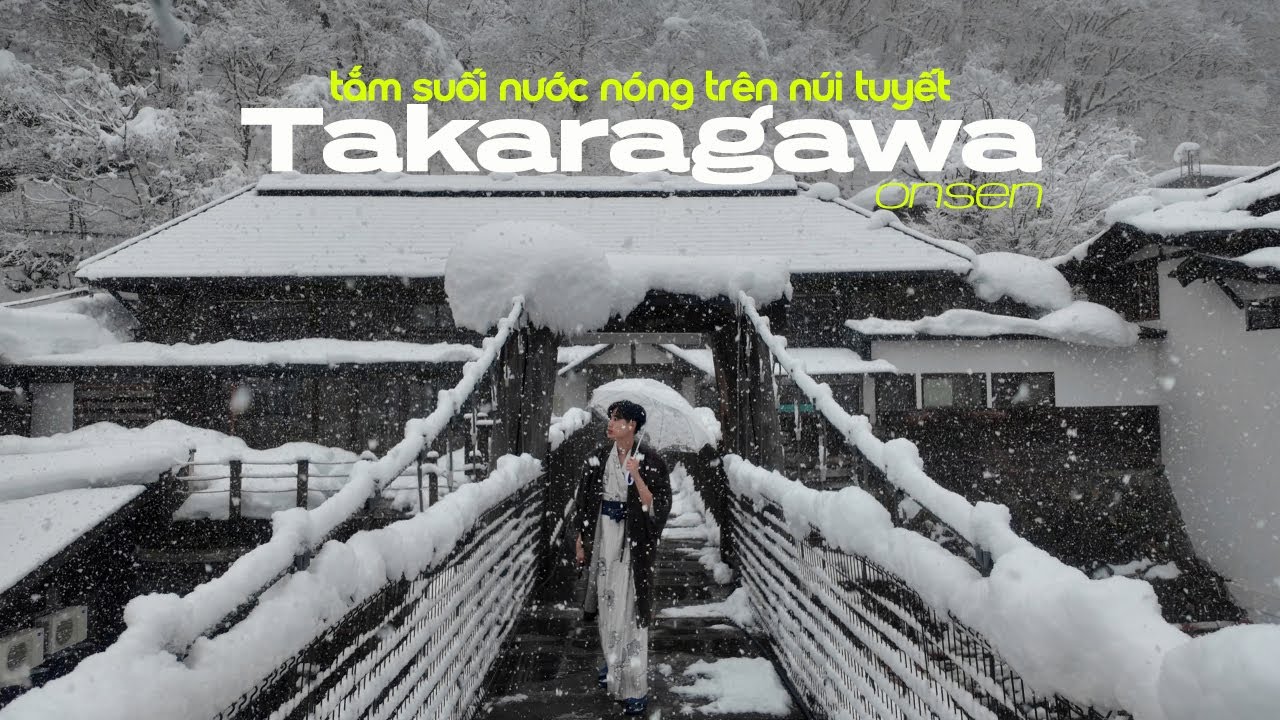Japan vlog | Tắm Onsen Suối Nóng Tự Nhiên giữa Trời Tuyết – Takaragawa Onsen tỉnh Gunma