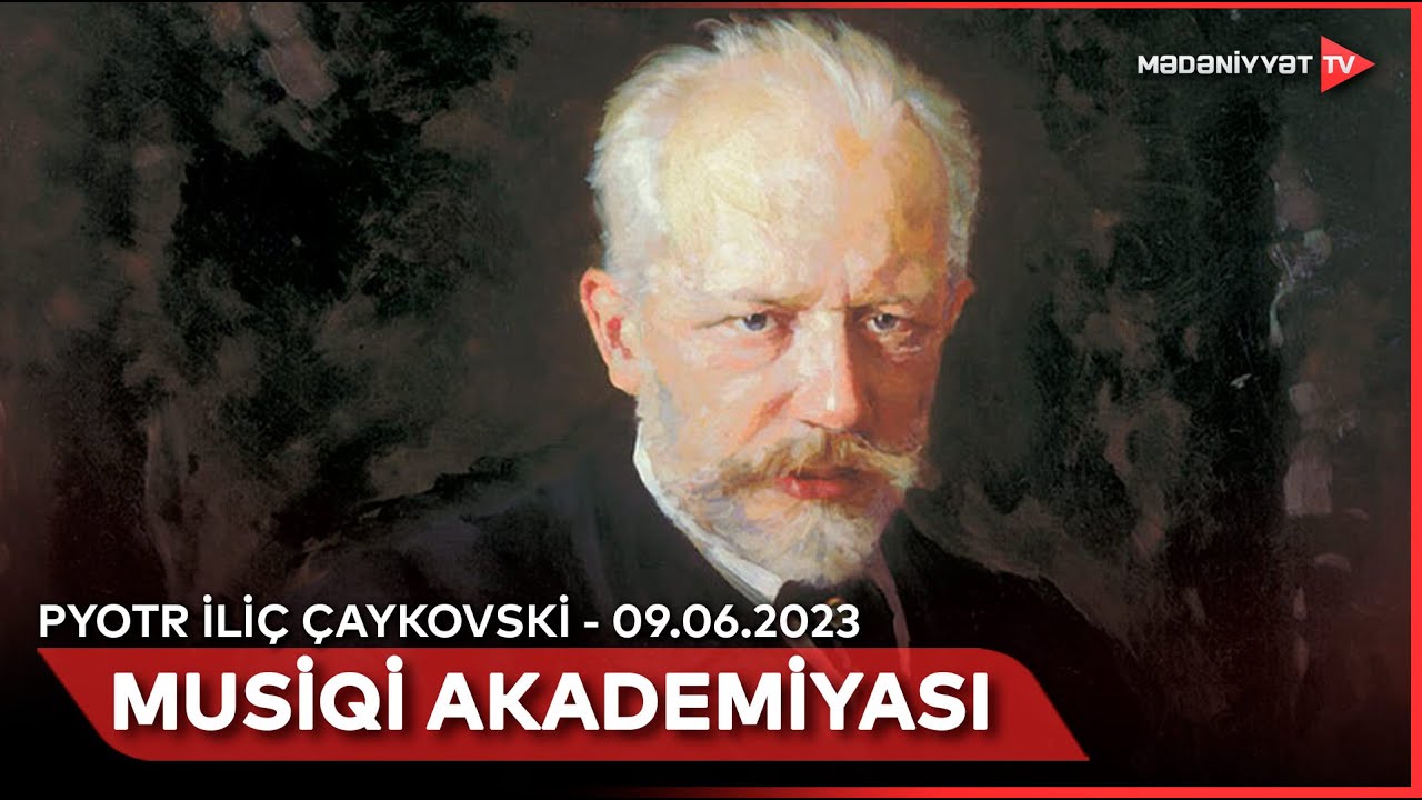 Musiqi akademiyası – P. İ. Çaykovski (II hissə) |  09.06.2023