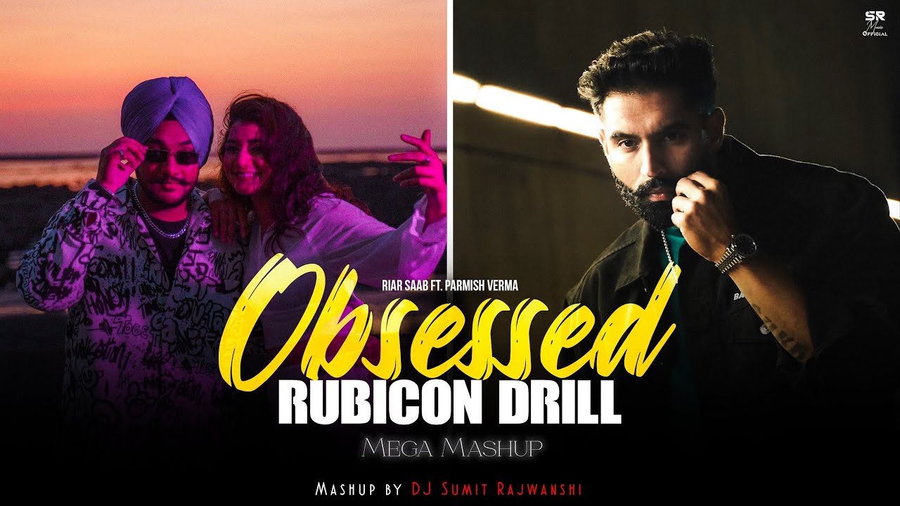 Obsessed X Rubicon Drill - Mega Mashup | Riar Saab ft. Parmish Verma | DJ Sumit Rajwanshi