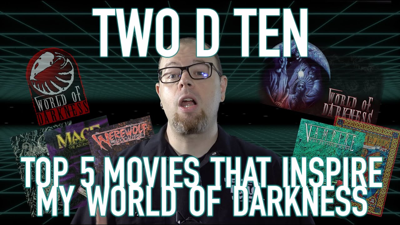 Top 5 Movies That Inspire my World of Darkness | Two D Ten