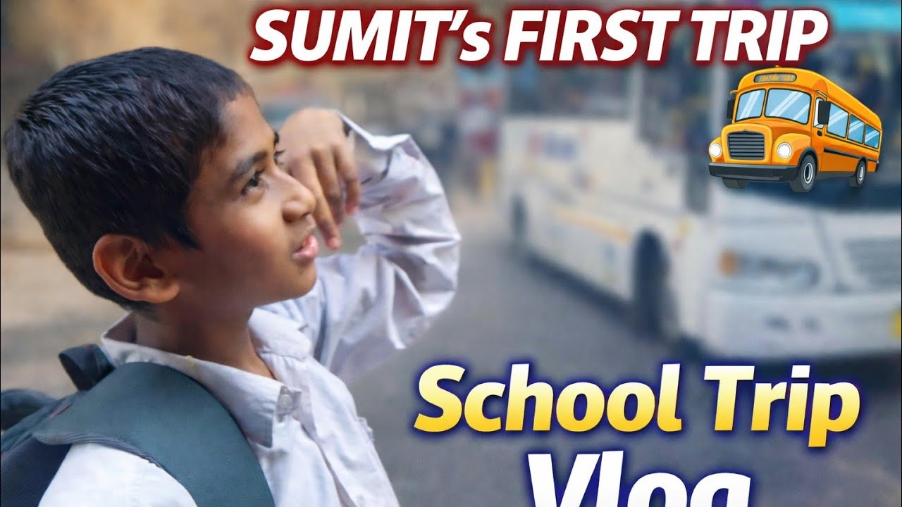  Sumit’s First School Trip | Emotional & Fun School Trip Vlog 🚌