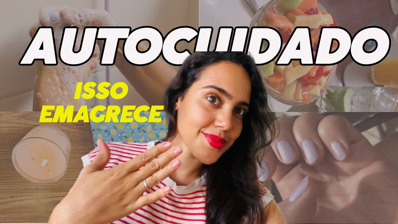 Dicas de AUTOCUIDADO que me AJUDOU a EMAGRECER 30 KG