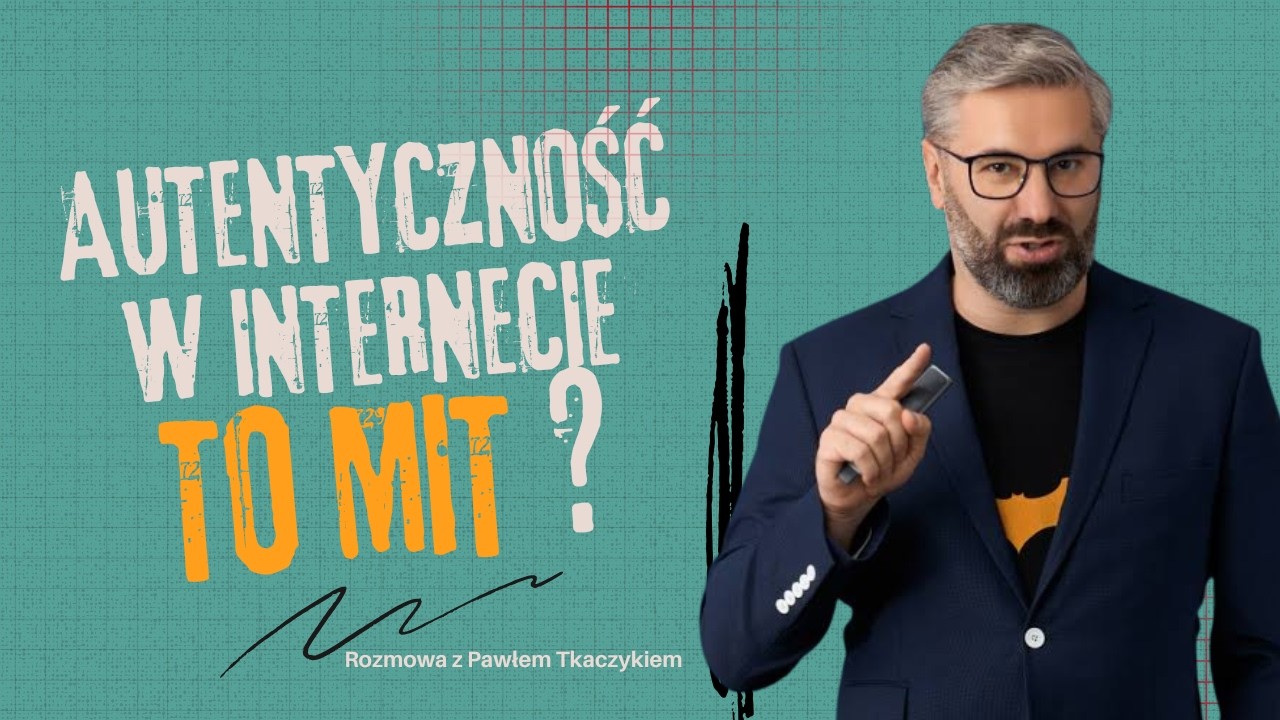 #23 Autentyczność w internecie to mit? rozmowa z Paweł Tkaczyk