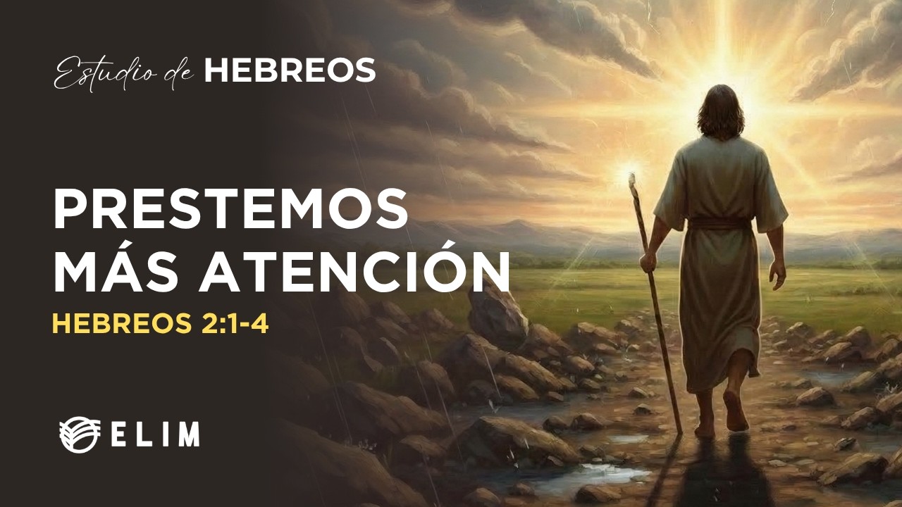 Prestemos más atención | Hebreos 2:1-4 | Estudio Bíblico