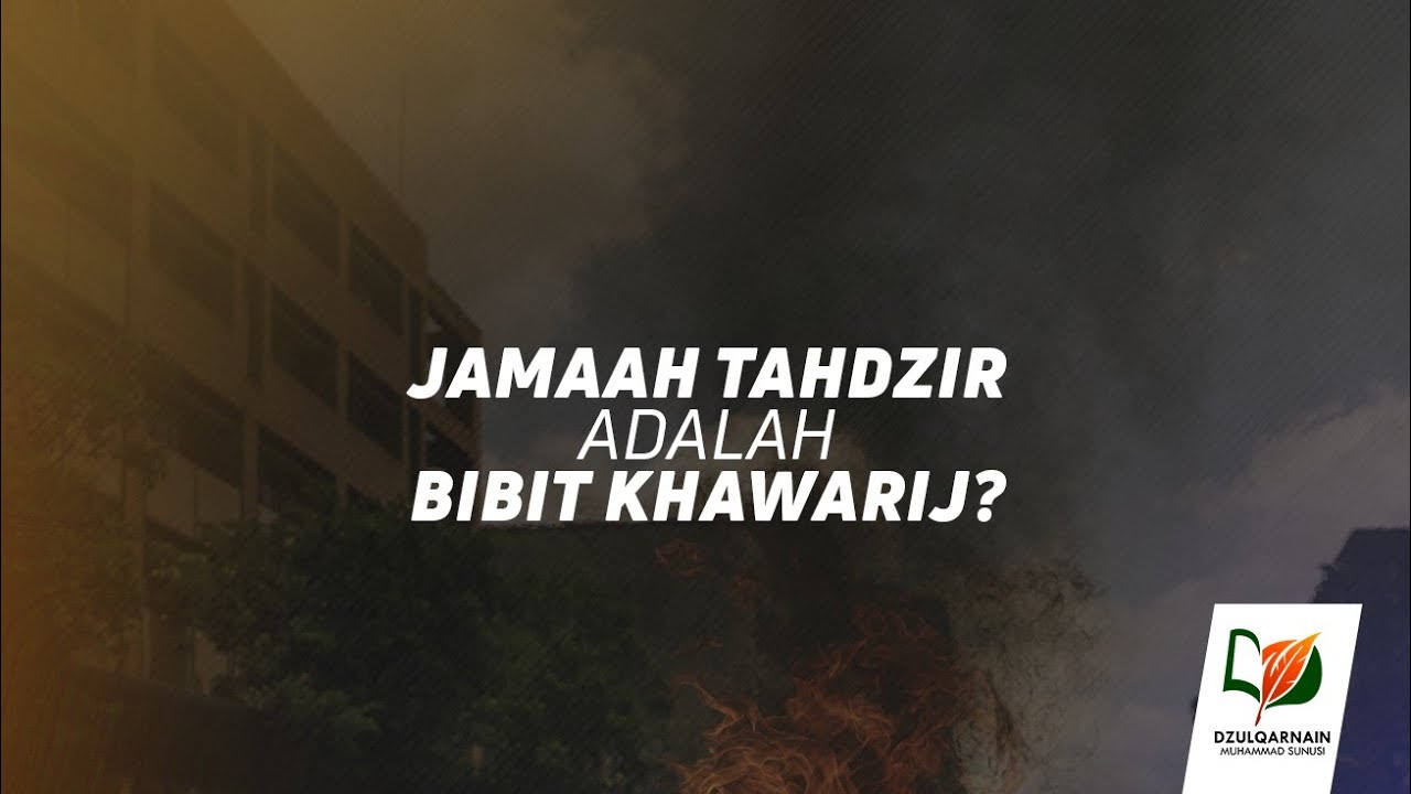 Jamaah Tahdzir adalah Bibit Khawarij?