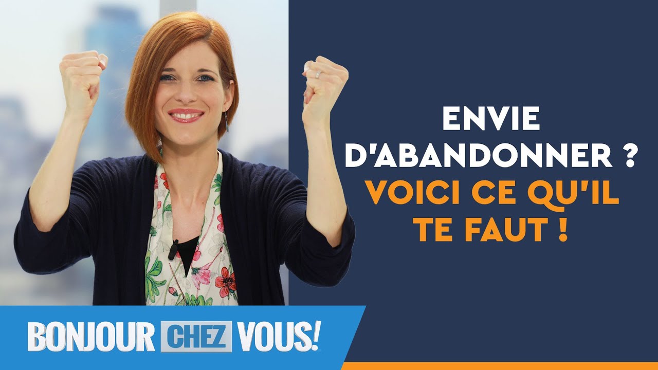 Envie d'abandonner ? Voici ce qu'il te faut ! - Bonjour chez vous ! - L'équipe emci