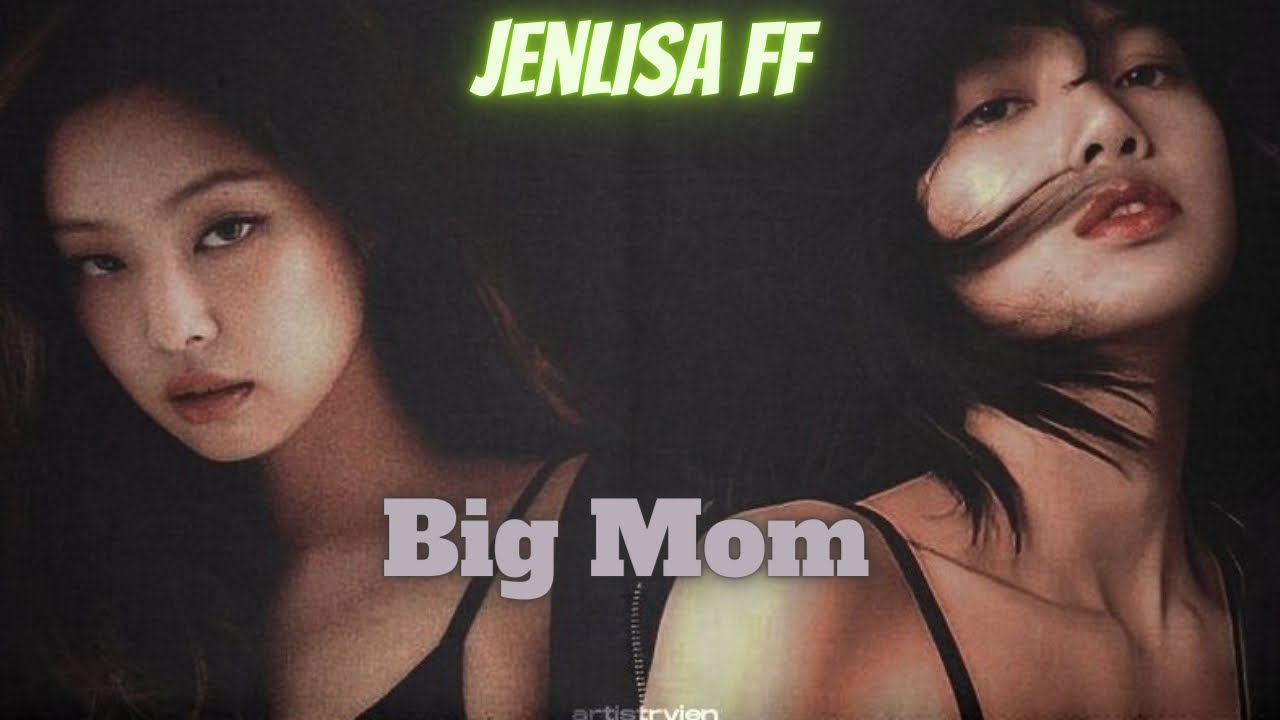 Jenlisa FF || Big Mom || Episode 02
