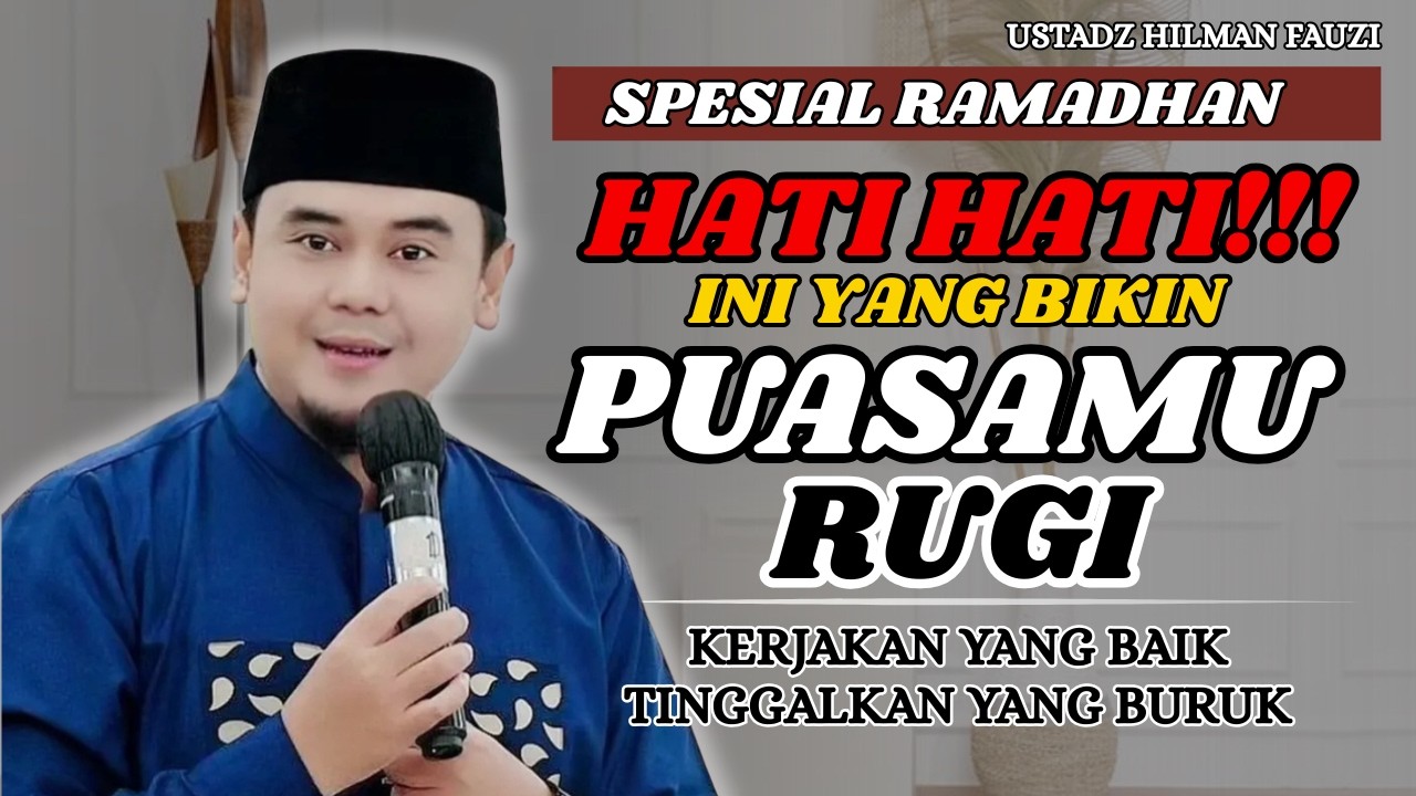 USTADZ HILMAN FAUZI TERBARU - HATI HATI‼️ HAL-HAL BURUK YANG BISA MEMBUAT PUASAMU RUGI