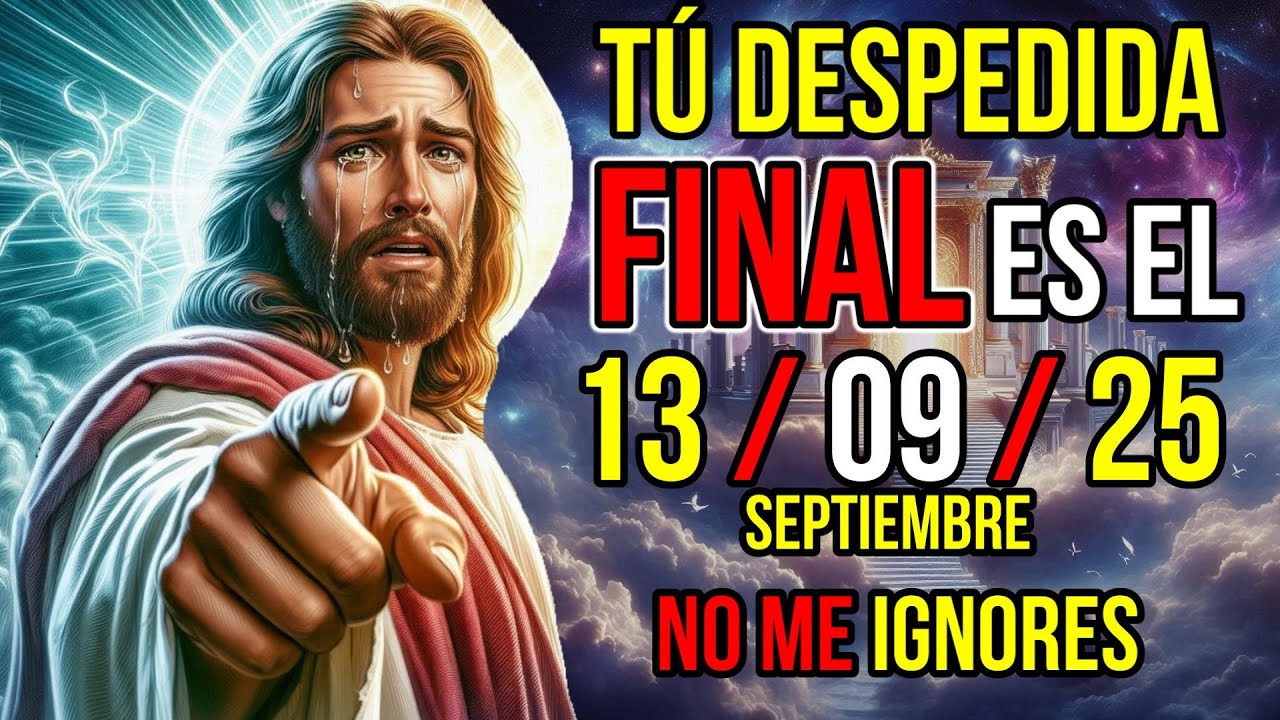 Dios Dice : LLEGO Tú Despedida Final Si IGNORAS ahora| Mensaje de Dios Hoy Para Ti | Jesús te dice