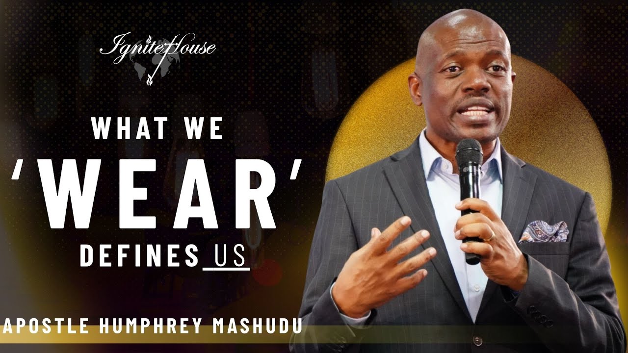 What We 'Wear' Defines Us | Apostle Humphrey Mashudu
