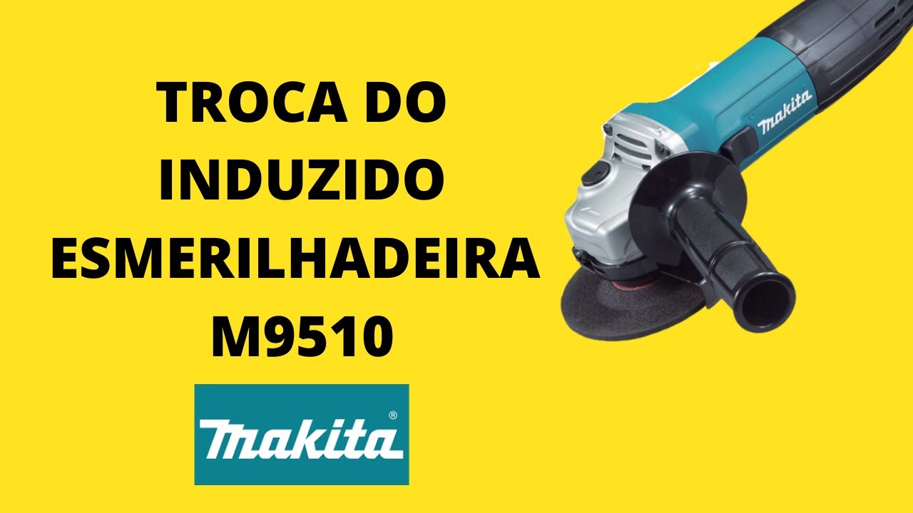 Troca do induzido ESMERILHADEIRA MAKITA M9510