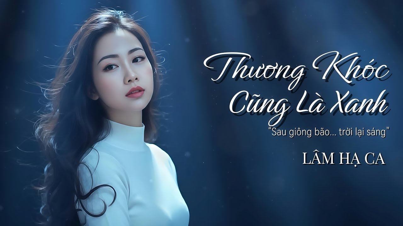 THƯƠNG KHÓC CŨNG LÀ XANH | Pop Ballad Chữa Lành Sau Giông Bão | Nhạc Buồn Chạm Tim | Lâm Hạ Ca