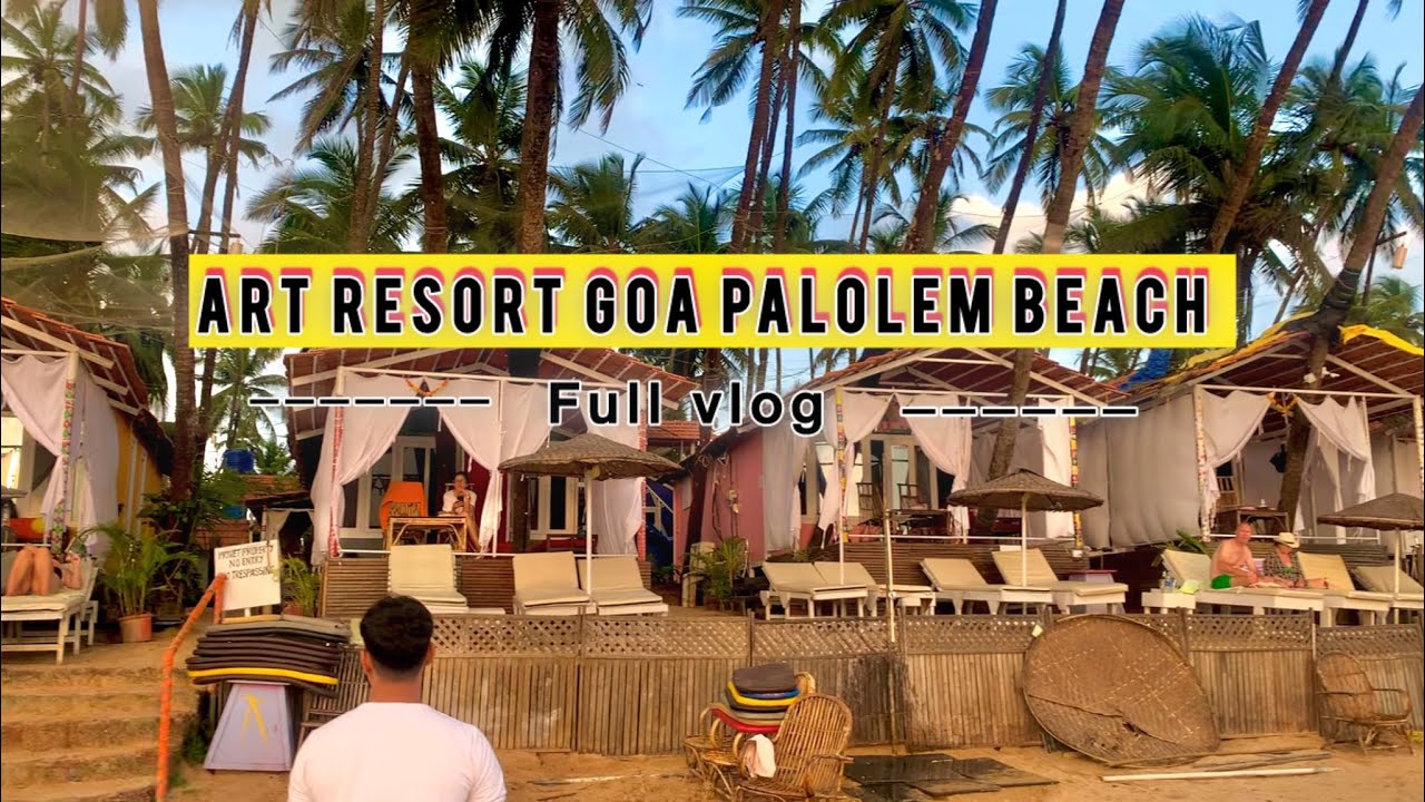  Art Resort || Goa Palolem Beach 🏖️ || Full Vlog Full injoy Sea view 
