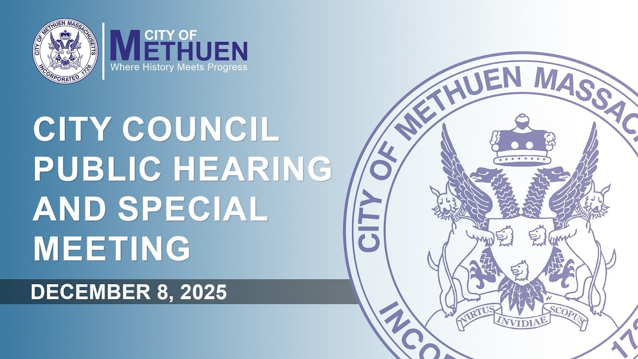 Methuen City Council Public Hearing and Special Meeting - Monday, December 8, 2025