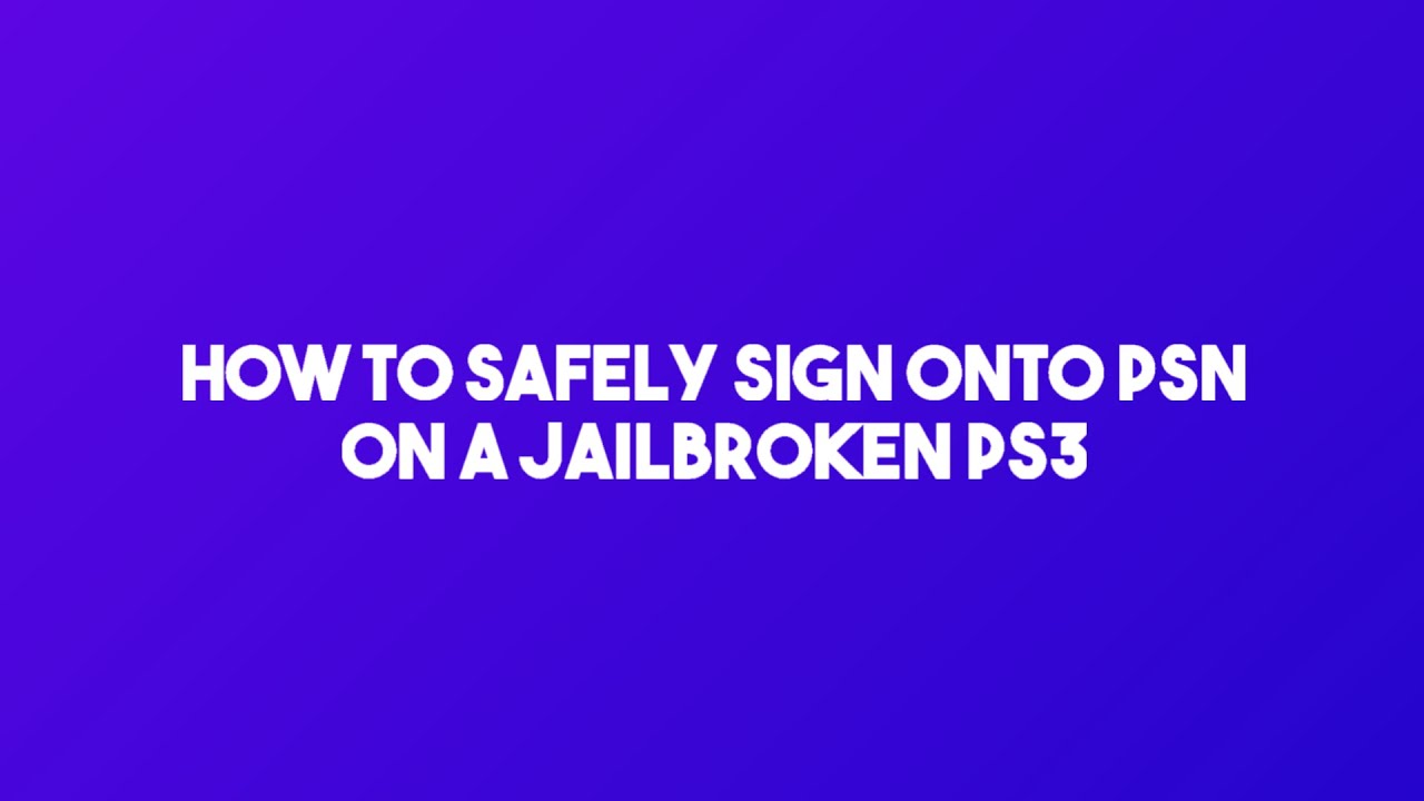 How To Safely Sign Onto PSN, On A Jailbroken PS3