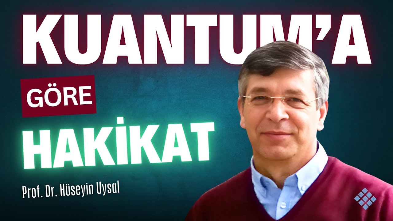 Kuantuma Göre Hakikat - Prof. Dr. Hüseyin Uysal